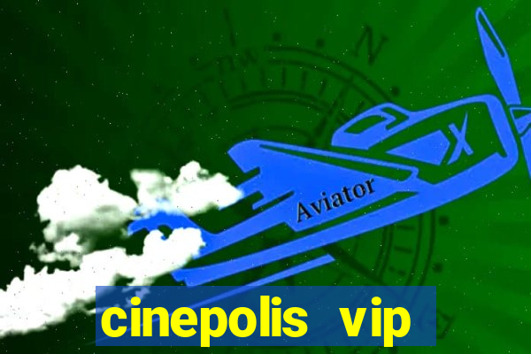 cinepolis vip parque shopping